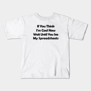 If You Think I'm Cool Now Wait Until You See My Spreadsheets Kids T-Shirt